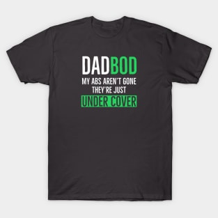 Dad Bod My Abs Aren’t Gone They’re Just Under Cover T-Shirt